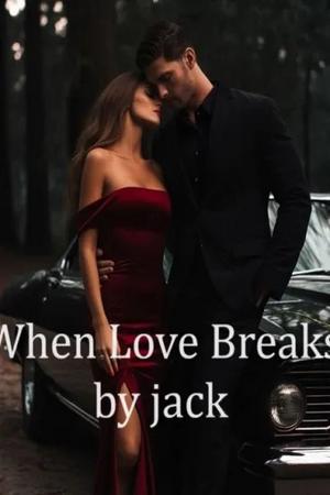 When Love Breaks by Jack